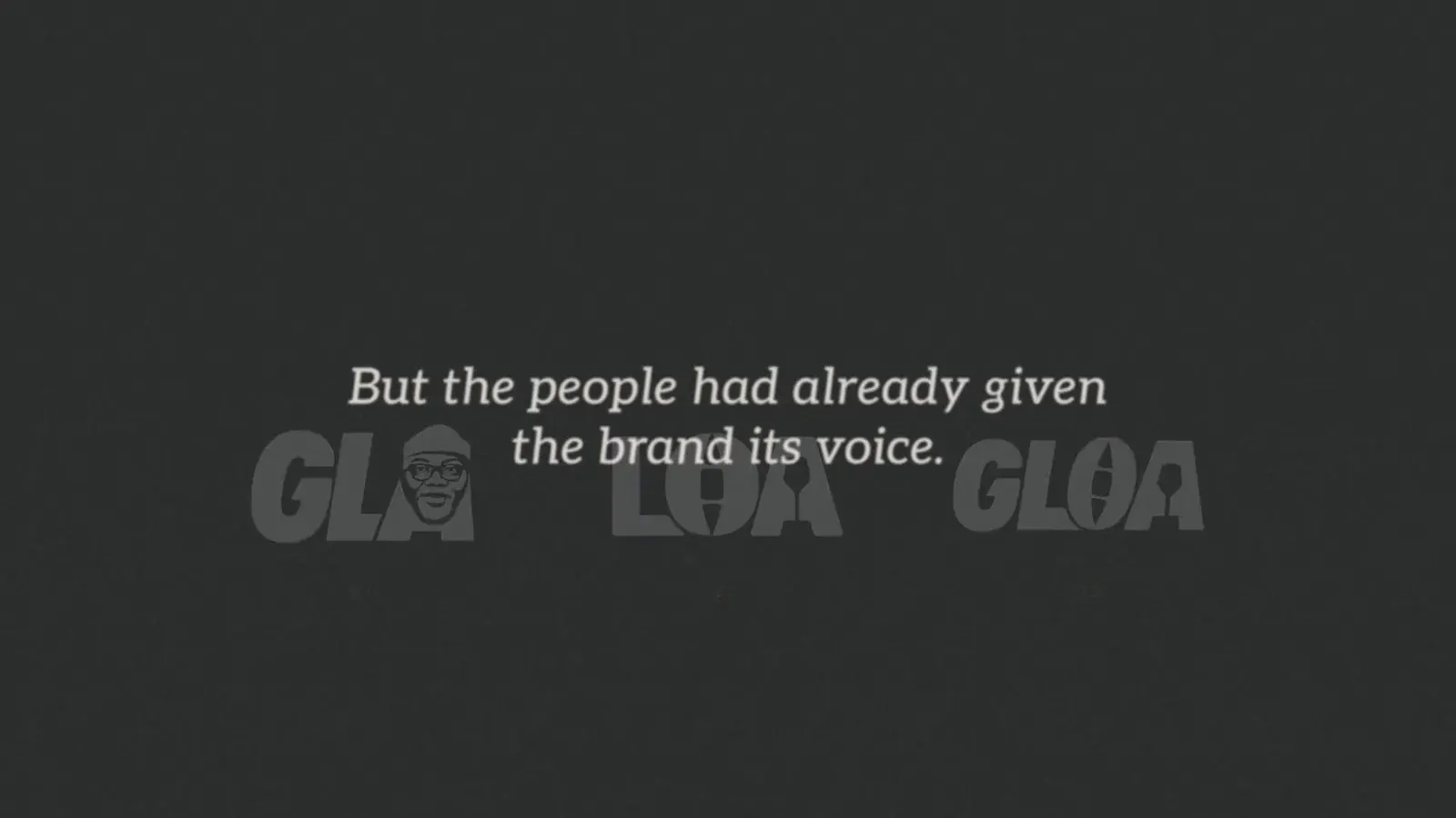 But the people had already given the brand its voice.